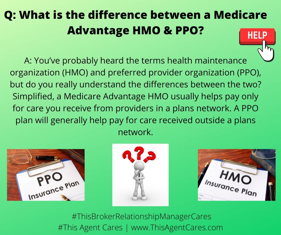 May be an image of ‎text that says '‎What is the difference between a Medicare Advantage Hmo & PPO? HELP A: You've probably heard the terms health maintenance organization (HMO) and preferred provider organization (PPO), but do you really understand the differences between the two? Simplified, a Medicare Advantage HMO usually helps pay only for care you receive from providers in a plans network. A PPO plan will generally help pay for care received outside a plans network. ??ه InsurancePlan Insurance PPO Plan #ThisBrokerRelationshipManagerCares #This Agent Cares www.ThisAgentCares.com Insurance Insurance HMO Plan‎'‎